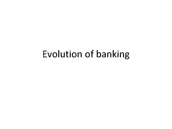 Evolution of banking 