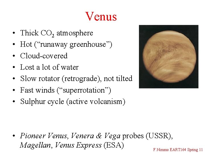 Venus • • Thick CO 2 atmosphere Hot (“runaway greenhouse”) Cloud-covered Lost a lot