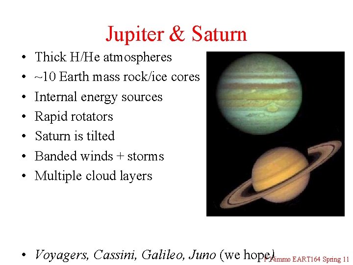 Jupiter & Saturn • • Thick H/He atmospheres ~10 Earth mass rock/ice cores Internal