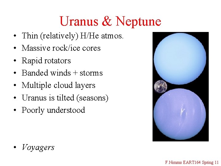 Uranus & Neptune • • Thin (relatively) H/He atmos. Massive rock/ice cores Rapid rotators