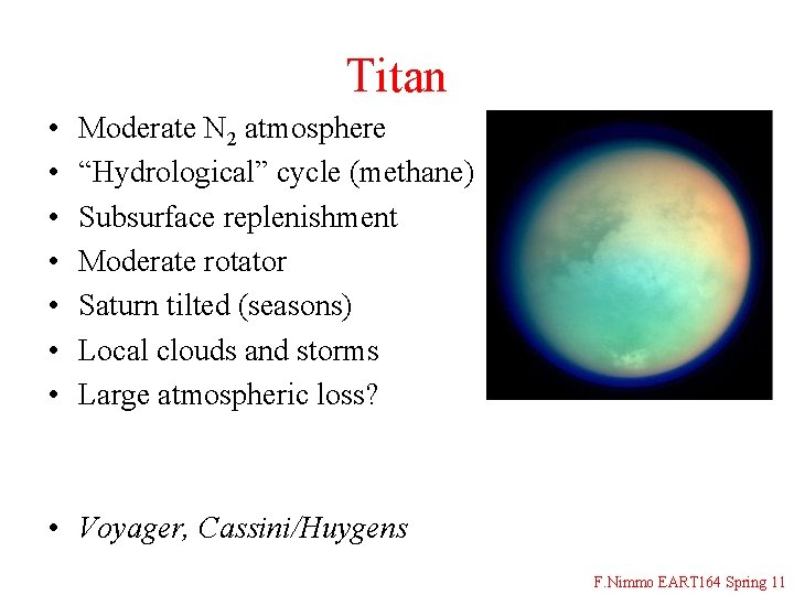 Titan • • Moderate N 2 atmosphere “Hydrological” cycle (methane) Subsurface replenishment Moderate rotator