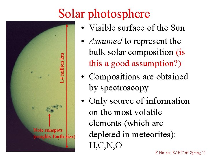 1. 4 million km Solar photosphere Note sunspots (roughly Earth-size) • Visible surface of
