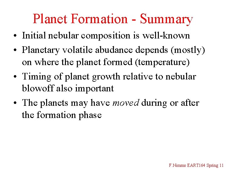 Planet Formation - Summary • Initial nebular composition is well-known • Planetary volatile abudance