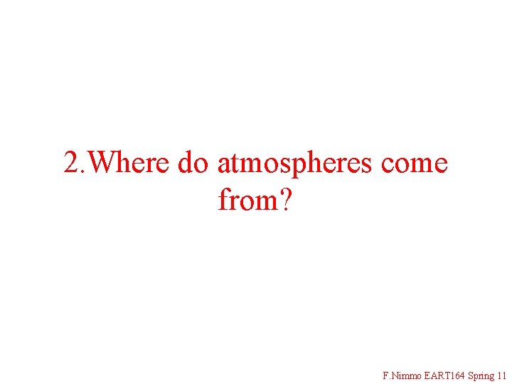 2. Where do atmospheres come from? F. Nimmo EART 164 Spring 11 
