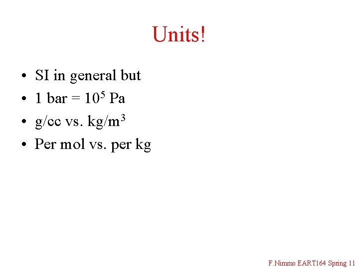 Units! • • SI in general but 1 bar = 105 Pa g/cc vs.