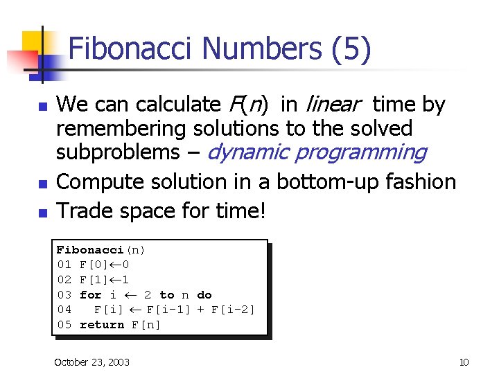 Fibonacci Numbers (5) n n n We can calculate F(n) in linear time by Fibonacci Numbers (5) n n n We can calculate F(n) in linear time by