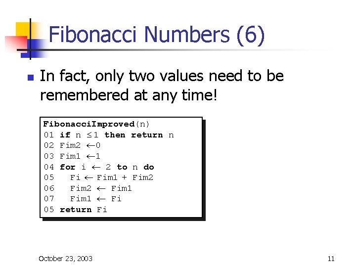 Fibonacci Numbers (6) n In fact, only two values need to be remembered at Fibonacci Numbers (6) n In fact, only two values need to be remembered at