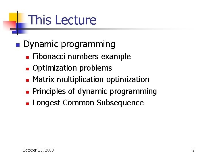This Lecture n Dynamic programming n n n Fibonacci numbers example Optimization problems Matrix This Lecture n Dynamic programming n n n Fibonacci numbers example Optimization problems Matrix
