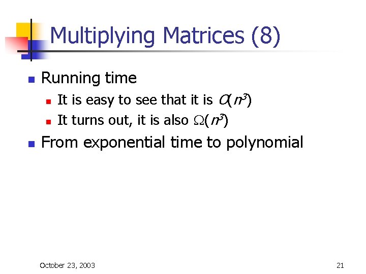 Multiplying Matrices (8) n Running time n n n It is easy to see Multiplying Matrices (8) n Running time n n n It is easy to see