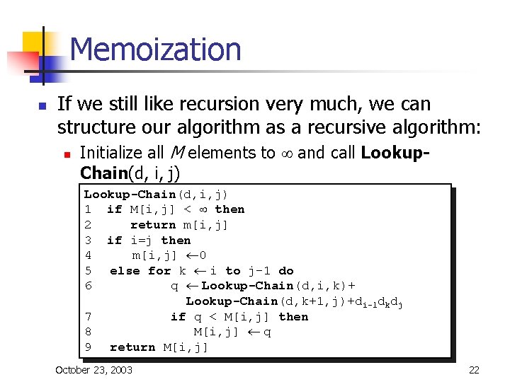 Memoization n If we still like recursion very much, we can structure our algorithm Memoization n If we still like recursion very much, we can structure our algorithm