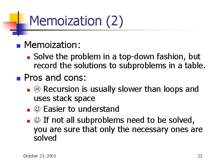 Memoization (2) n Memoization: n n Solve the problem in a top-down fashion, but Memoization (2) n Memoization: n n Solve the problem in a top-down fashion, but