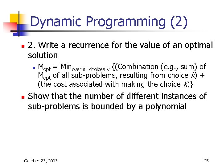 Dynamic Programming (2) n 2. Write a recurrence for the value of an optimal Dynamic Programming (2) n 2. Write a recurrence for the value of an optimal