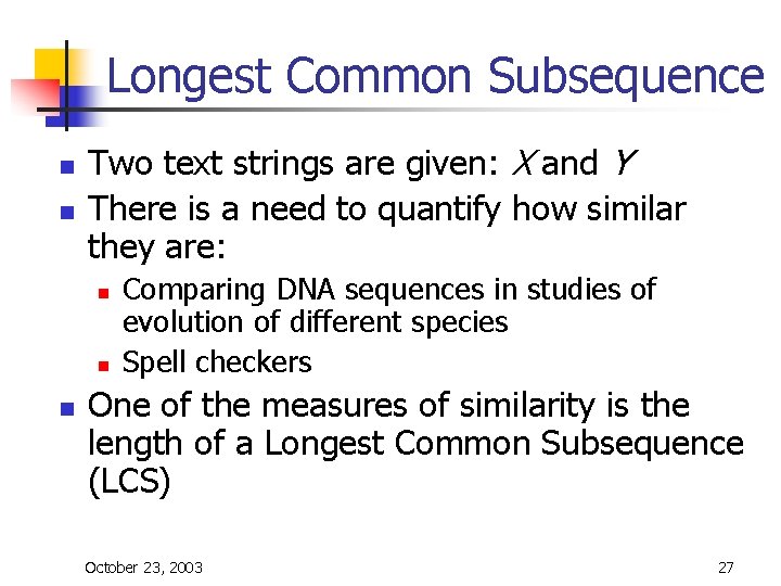 Longest Common Subsequence n n Two text strings are given: X and Y There Longest Common Subsequence n n Two text strings are given: X and Y There