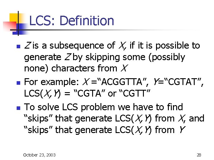 LCS: Definition n Z is a subsequence of X, if it is possible to LCS: Definition n Z is a subsequence of X, if it is possible to