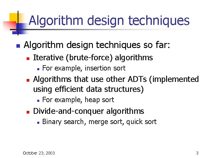 Algorithm design techniques n Algorithm design techniques so far: n Iterative (brute-force) algorithms n Algorithm design techniques n Algorithm design techniques so far: n Iterative (brute-force) algorithms n