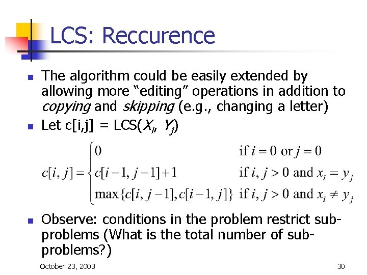 LCS: Reccurence n n n The algorithm could be easily extended by allowing more LCS: Reccurence n n n The algorithm could be easily extended by allowing more