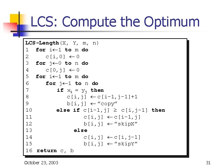 LCS: Compute the Optimum LCS-Length(X, Y, m, n) 1 for i¬ 1 to m LCS: Compute the Optimum LCS-Length(X, Y, m, n) 1 for i¬ 1 to m