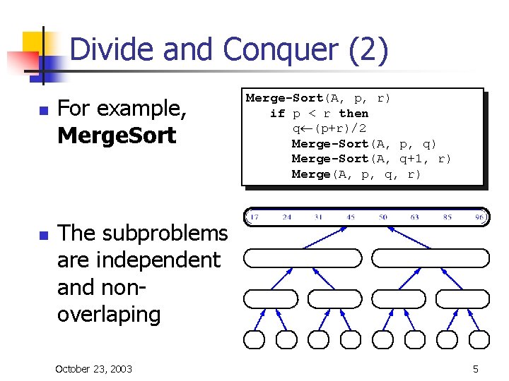 Divide and Conquer (2) n n For example, Merge. Sort Merge-Sort(A, p, r) if Divide and Conquer (2) n n For example, Merge. Sort Merge-Sort(A, p, r) if
