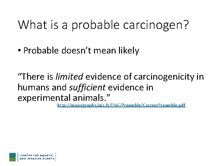 What is a probable carcinogen? • Probable doesn’t mean likely “There is limited evidence