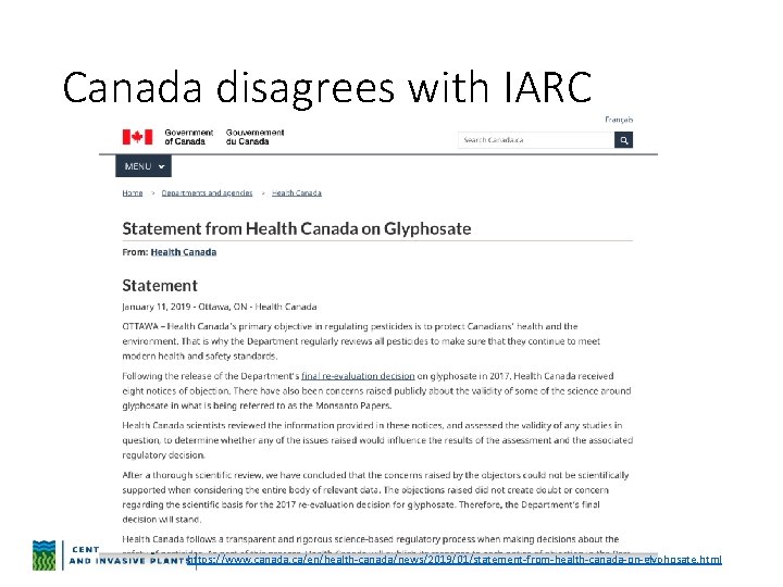 Canada disagrees with IARC https: //www. canada. ca/en/health-canada/news/2019/01/statement-from-health-canada-on-glyphosate. html 