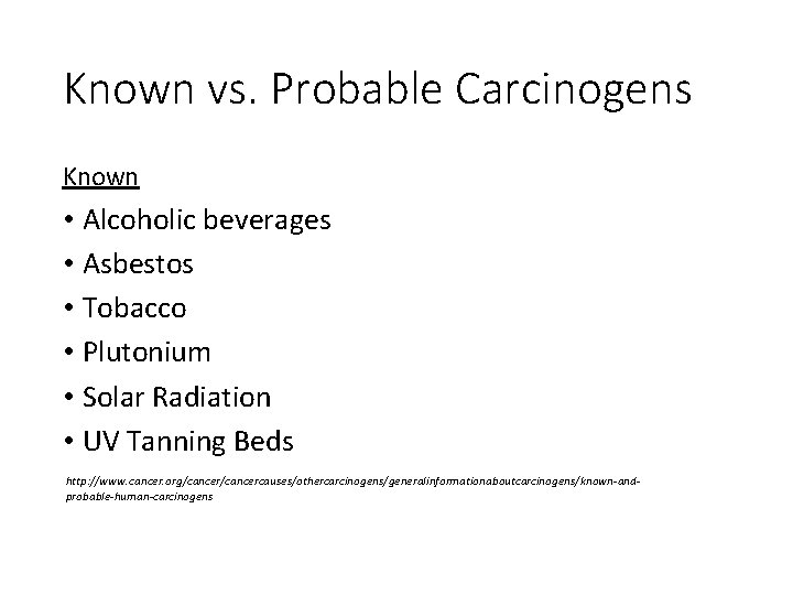 Known vs. Probable Carcinogens Known • Alcoholic beverages • Asbestos • Tobacco • Plutonium