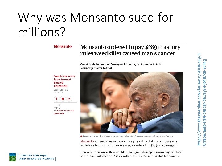 https: //www. theguardian. com/business/2018/aug/1 0/monsanto-trial-cancer-dewayne-johnson-ruling Why was Monsanto sued for millions? 