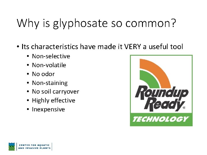 Why is glyphosate so common? • Its characteristics have made it VERY a useful