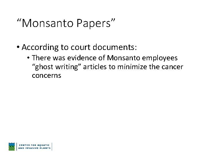 “Monsanto Papers” • According to court documents: • There was evidence of Monsanto employees