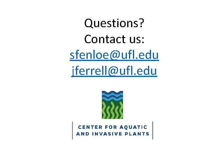 Questions? Contact us: sfenloe@ufl. edu jferrell@ufl. edu 