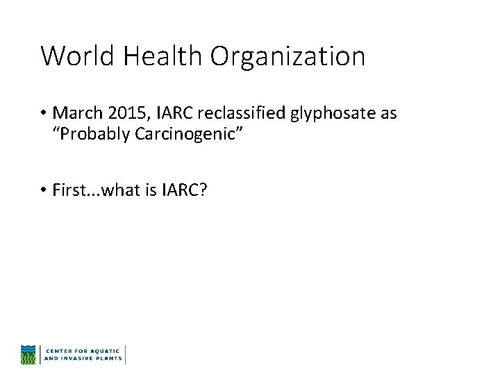 World Health Organization • March 2015, IARC reclassified glyphosate as “Probably Carcinogenic” • First.