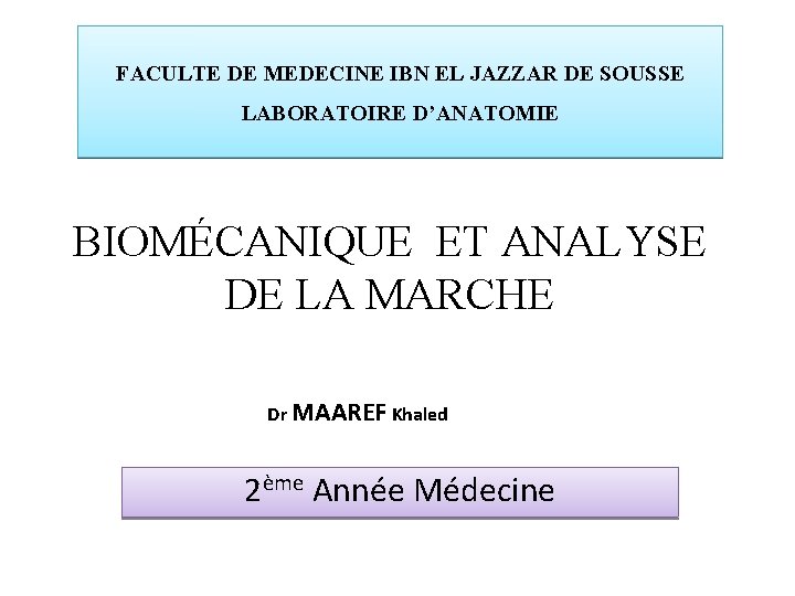 FACULTE DE MEDECINE IBN EL JAZZAR DE SOUSSE LABORATOIRE D’ANATOMIE BIOMÉCANIQUE ET ANALYSE DE