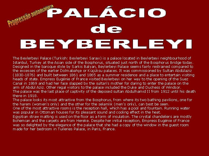 The Beylerbeyi Palace (Turkish: Beylerbeyi Sarayı) is a palace located in Beylerbeyi neighbourhood of