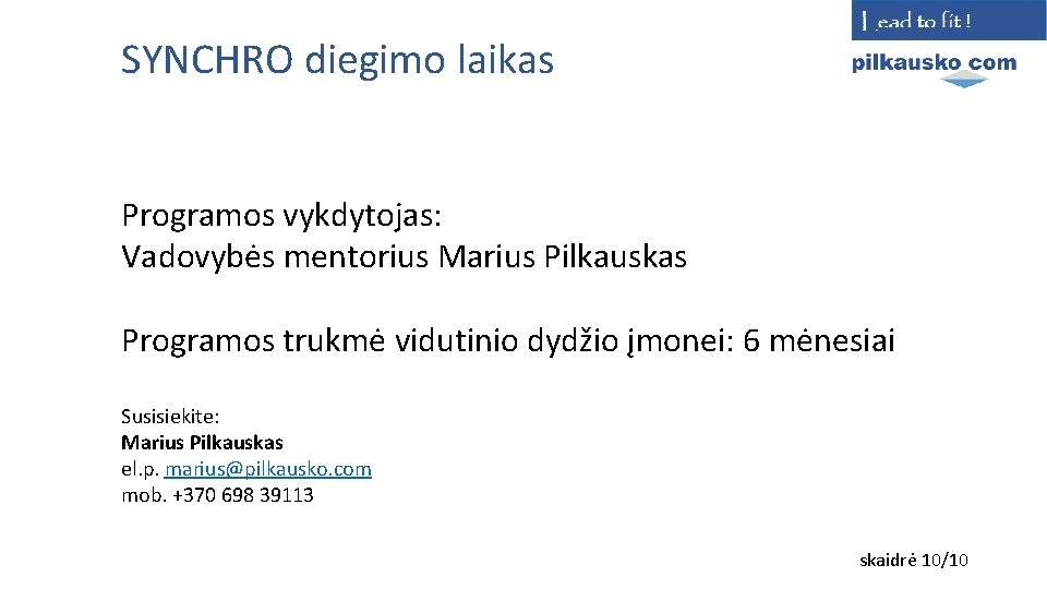 SYNCHRO diegimo laikas Programos vykdytojas: Vadovybės mentorius Marius Pilkauskas Programos trukmė vidutinio dydžio įmonei: