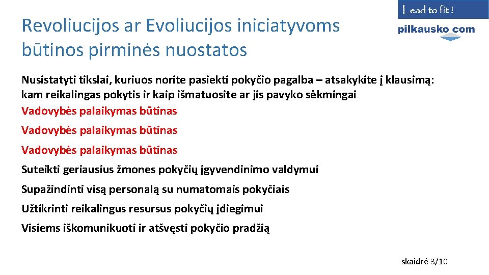 Revoliucijos ar Evoliucijos iniciatyvoms būtinos pirminės nuostatos Nusistatyti tikslai, kuriuos norite pasiekti pokyčio pagalba