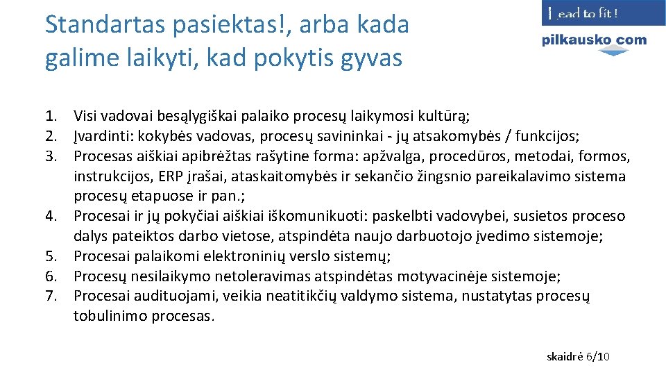 Standartas pasiektas!, arba kada galime laikyti, kad pokytis gyvas 1. Visi vadovai besąlygiškai palaiko