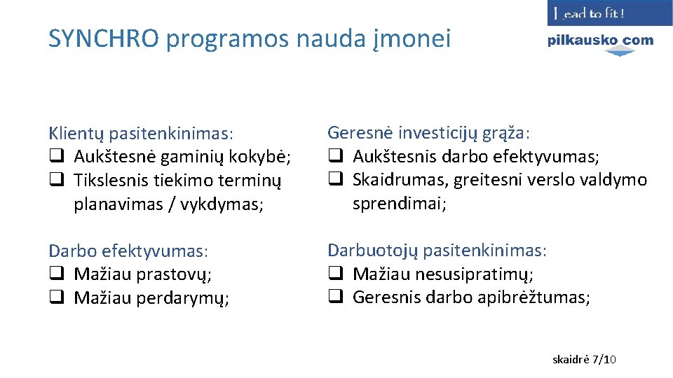 SYNCHRO programos nauda įmonei Klientų pasitenkinimas: q Aukštesnė gaminių kokybė; q Tikslesnis tiekimo terminų