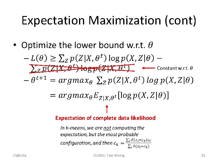 Expectation Maximization (cont) • Expectation of complete data likelihood CS@UVa CS 6501: Text Mining