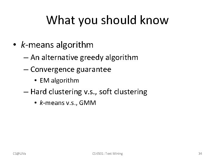 What you should know • k-means algorithm – An alternative greedy algorithm – Convergence