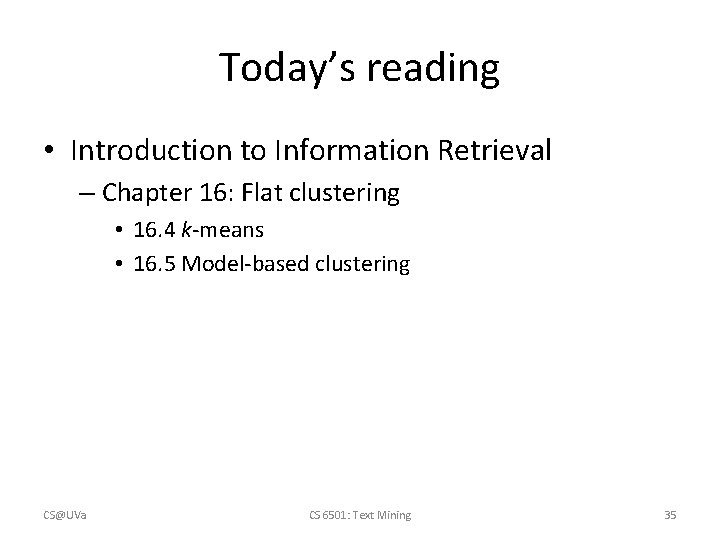 Today’s reading • Introduction to Information Retrieval – Chapter 16: Flat clustering • 16.