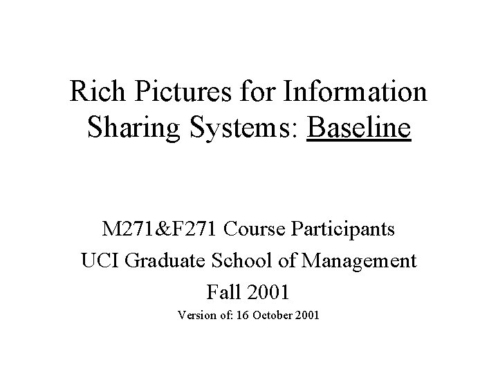Rich Pictures for Information Sharing Systems: Baseline M 271&F 271 Course Participants UCI Graduate