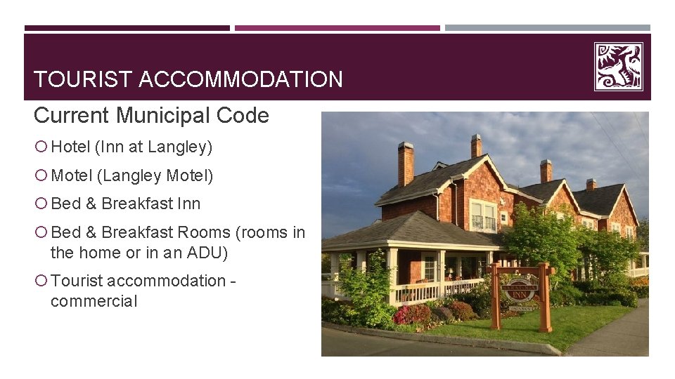 TOURIST ACCOMMODATION Current Municipal Code Hotel (Inn at Langley) Motel (Langley Motel) Bed &