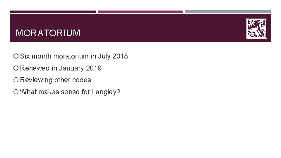 MORATORIUM Six month moratorium in July 2018 Renewed in January 2019 Reviewing other codes