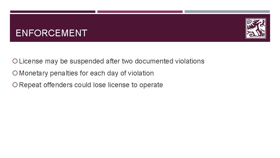 ENFORCEMENT License may be suspended after two documented violations Monetary penalties for each day