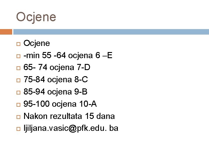 Ocjene Ocjene -min 55 -64 ocjena 6 –E 65 - 74 ocjena 7 -D Ocjene Ocjene -min 55 -64 ocjena 6 –E 65 - 74 ocjena 7 -D