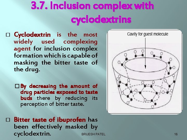 3. 7. Inclusion complex with cyclodextrins � Cyclodextrin is the most widely used complexing