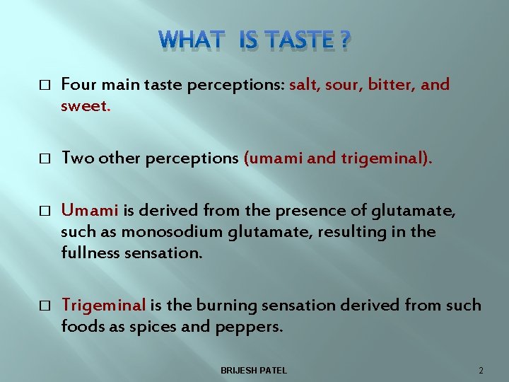 WHAT IS TASTE ? � Four main taste perceptions: salt, sour, bitter, and sweet.