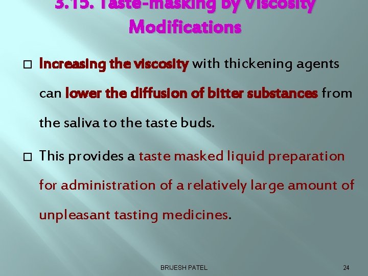 3. 15. Taste-masking by Viscosity Modifications � Increasing the viscosity with thickening agents can