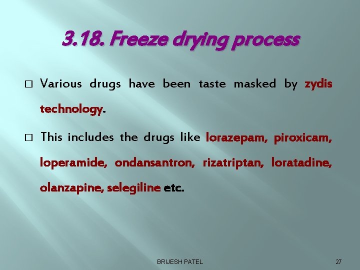 3. 18. Freeze drying process � Various drugs have been taste masked by zydis