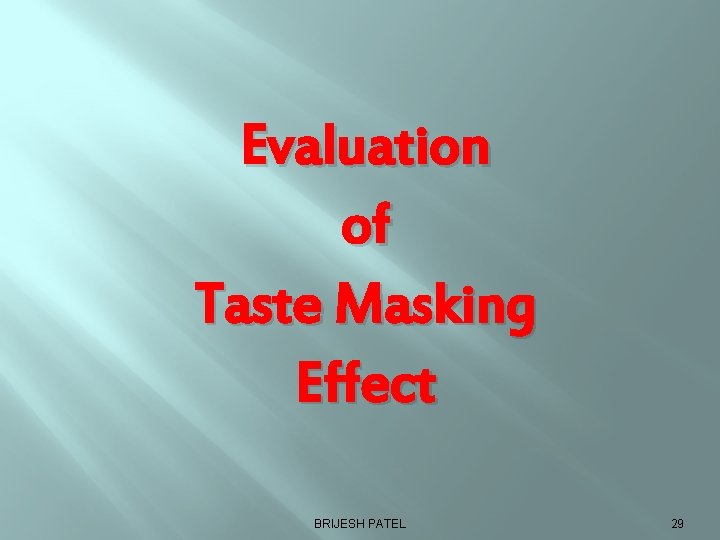 Evaluation of Taste Masking Effect BRIJESH PATEL 29 