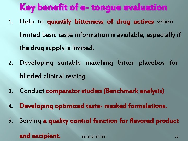 Key benefit of e- tongue evaluation 1. Help to quantify bitterness of drug actives